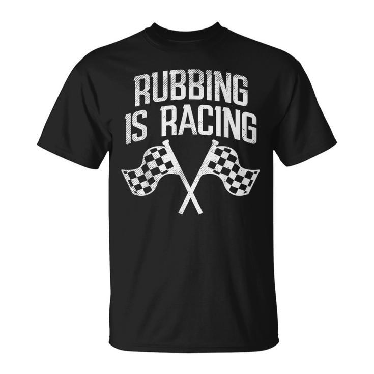 Rubbing Is Racing Quote Checkered Flag Race Car Racer Gift Racing Funny Gifts Unisex T-Shirt