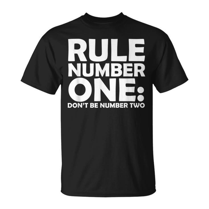 Rule Number One Dont Be Number Two  Unisex T-Shirt
