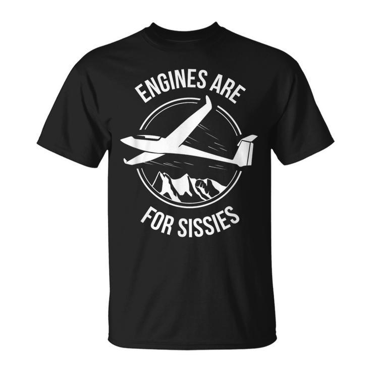 Sailplane Soaring & Glider Engines Are For Sissies T-Shirt