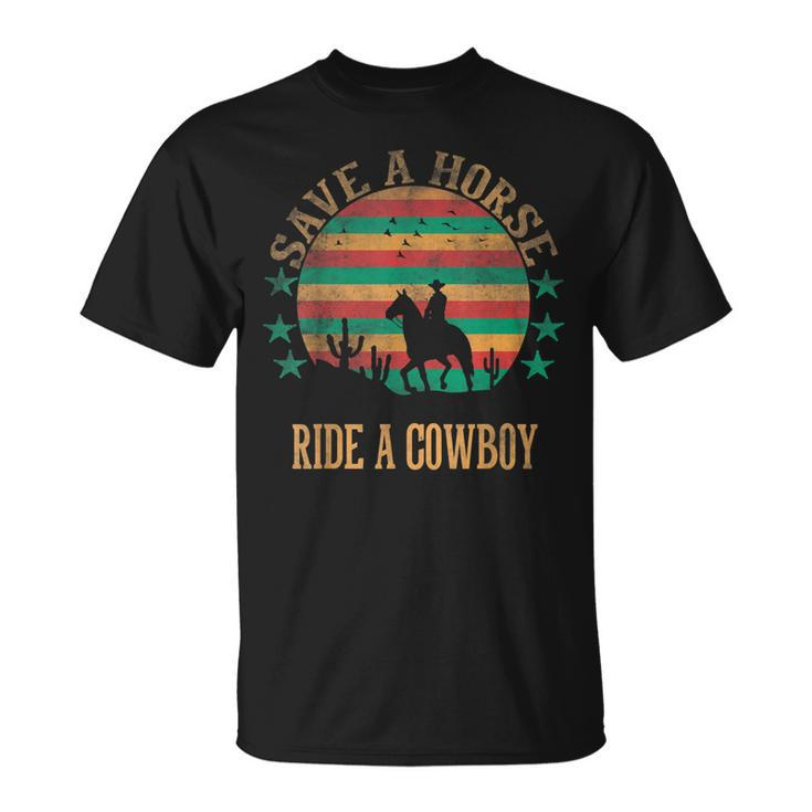 Save A Horse Ride A Cowboy Western Cowboy Cowgirl Horseback Unisex T-Shirt