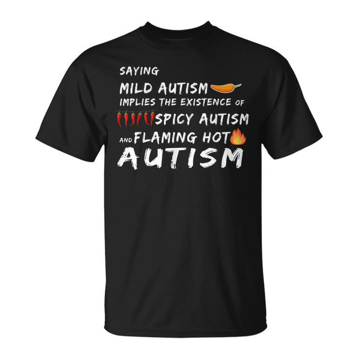 Saying Mild & Spicy And Flaming Hot Autism Awareness Day  Autism Funny Gifts Unisex T-Shirt