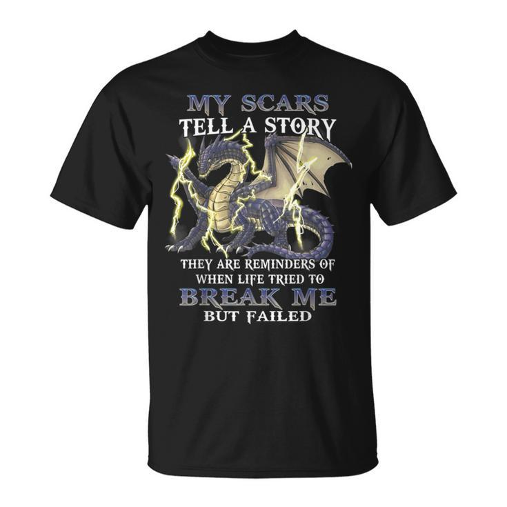 My Scars Tell A Story They Are Reminders Of When Life Tried T-Shirt
