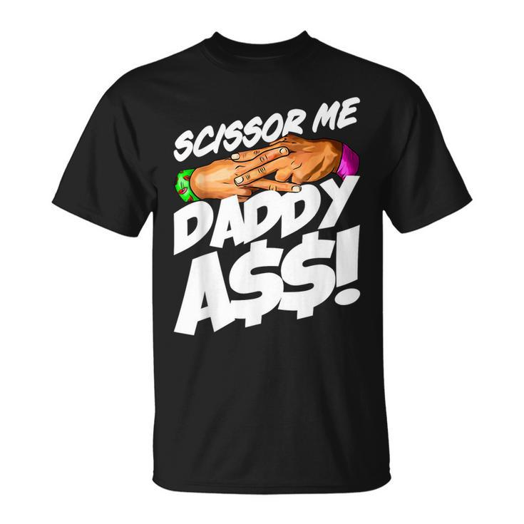 Scissor Me Daddy Ass Funny Fathers Day  Unisex T-Shirt