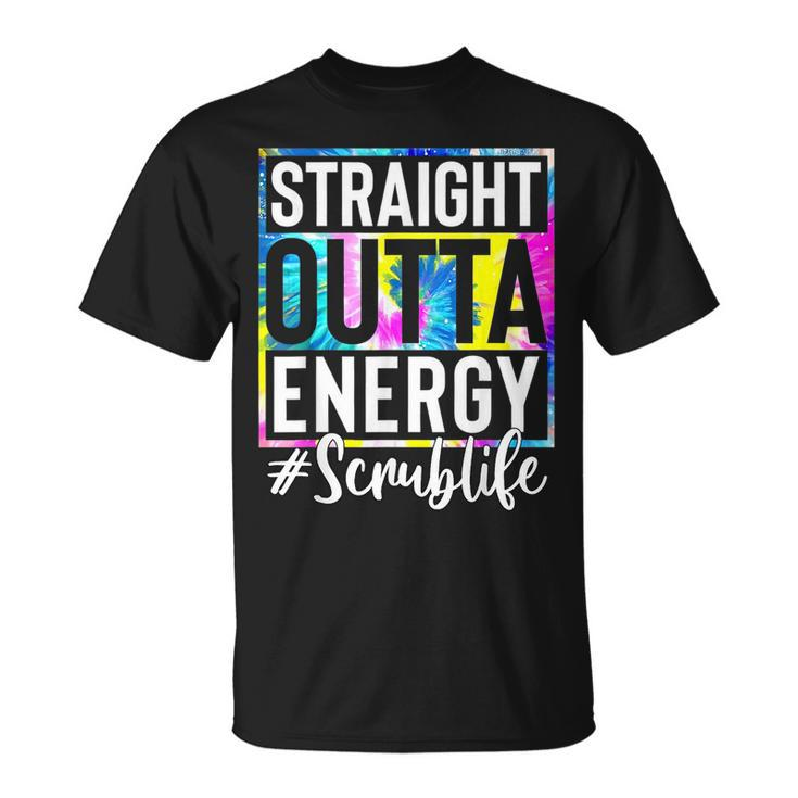 Scrub Life Straight Outta Energy Tie Dye  Unisex T-Shirt