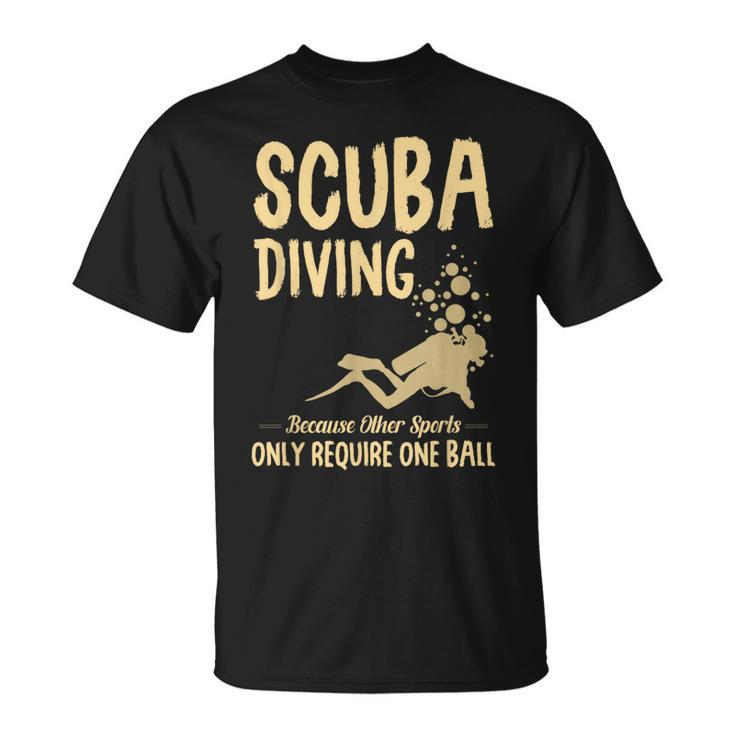 Scuba Diving Because Other Sports Only Require One Ball Cute T-shirt