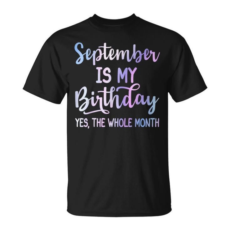 September Is My Birthday The Whole Month September T-Shirt