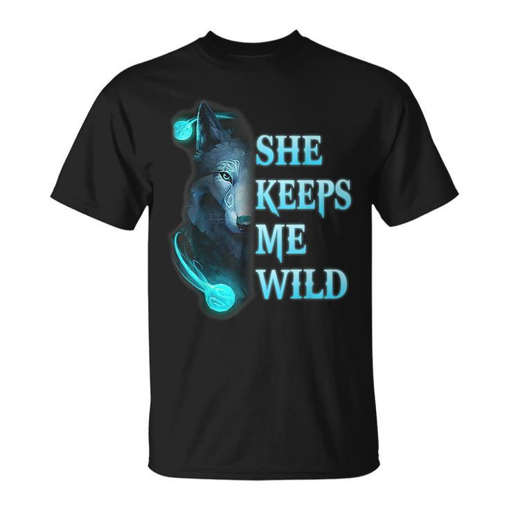 She Keeps Me Wild - He Keeps Me Safe Couple Wolves Unisex T-Shirt