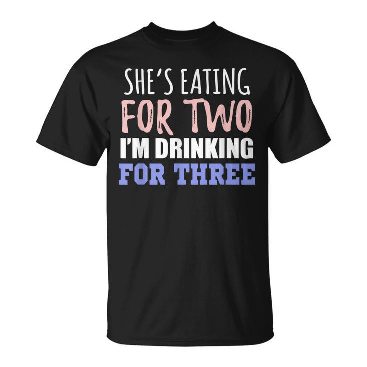 Shes Eating For Two Im Drinking For Three Funny Gift  Unisex T-Shirt