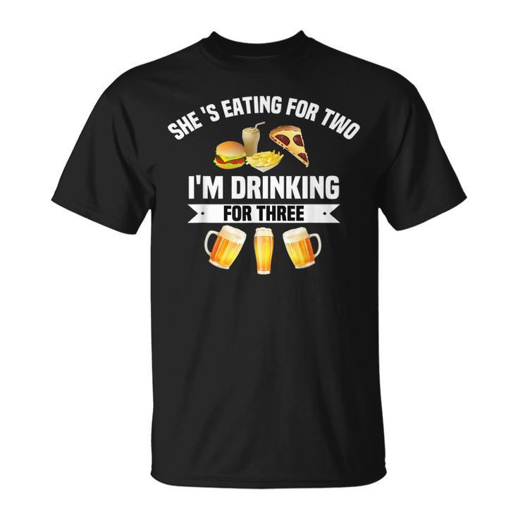 Shes Eating For Two Im Drinking For Three  Gifts Unisex T-Shirt
