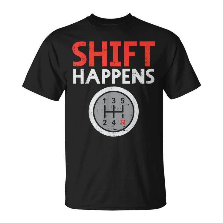 Shift Happens Funny Car Gear Pun Race Driver Racing Gift Driver Funny Gifts Unisex T-Shirt