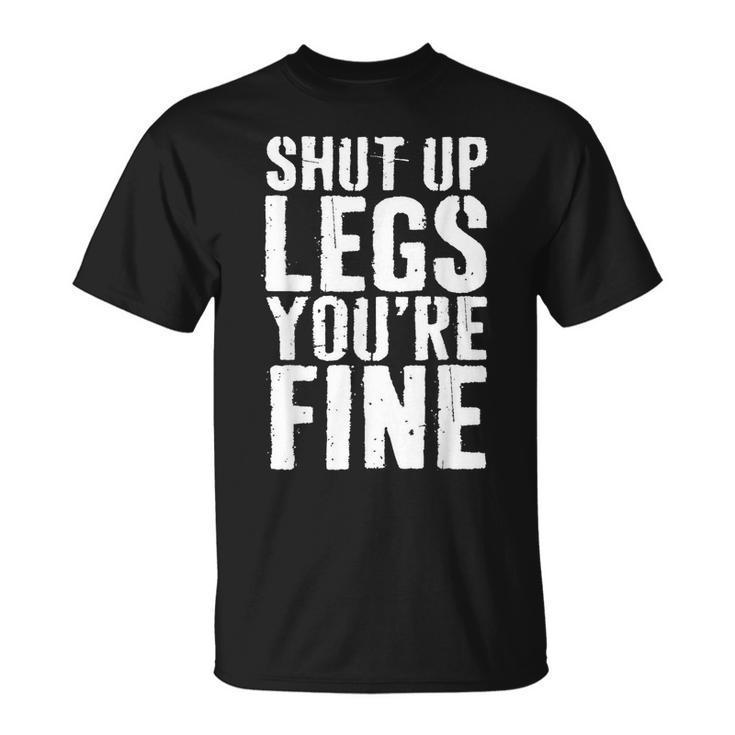 Shut Up Legs Youre Fine  Cardio Runner Gift  Unisex T-Shirt
