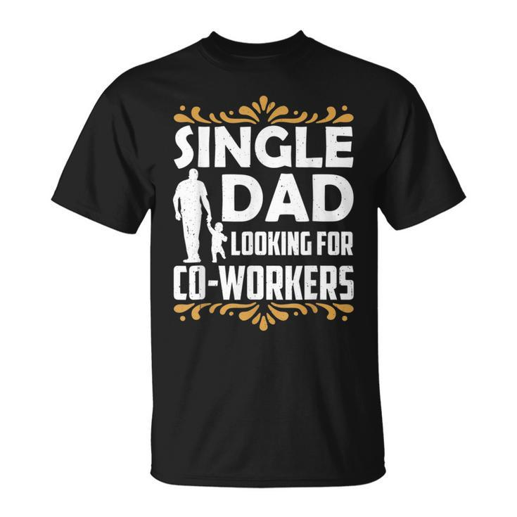 Single Dad Looking For Co Workers Father Lone Parent Daddy  Unisex T-Shirt
