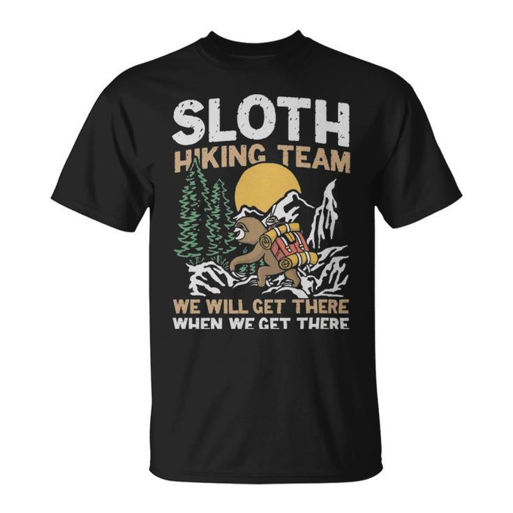 Sloth Hiking Team We Will Get There When We Get There  - Sloth Hiking Team We Will Get There When We Get There  Unisex T-Shirt