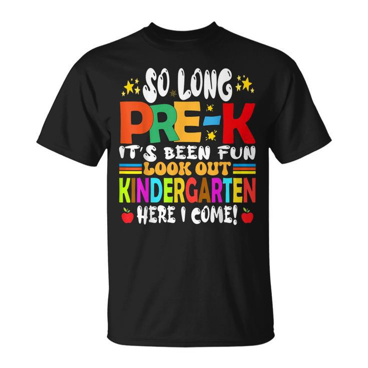 So Long Prek Kindergarten Here I Come Graduation Last Day Unisex T-Shirt