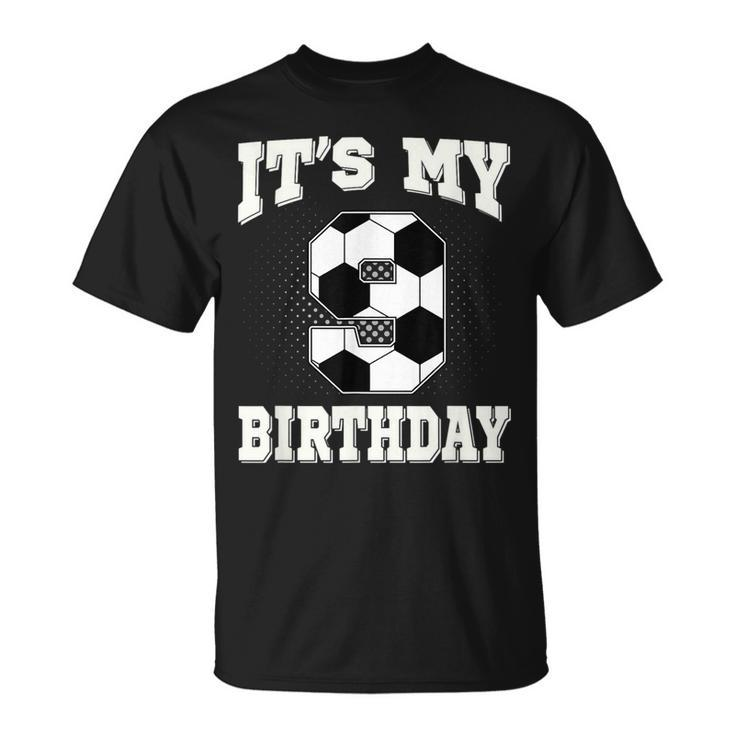 Soccer Its My 9Th Birthday 9 Years Old Boy Girl  Unisex T-Shirt