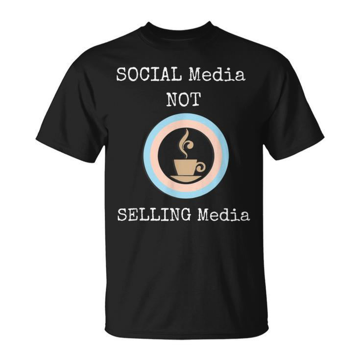 Social Media T Social Media Not Selling Media T-Shirt