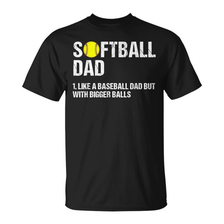 Softball Dad Like A Baseball But With Bigger Balls Funny Funny Gifts For Dad Unisex T-Shirt