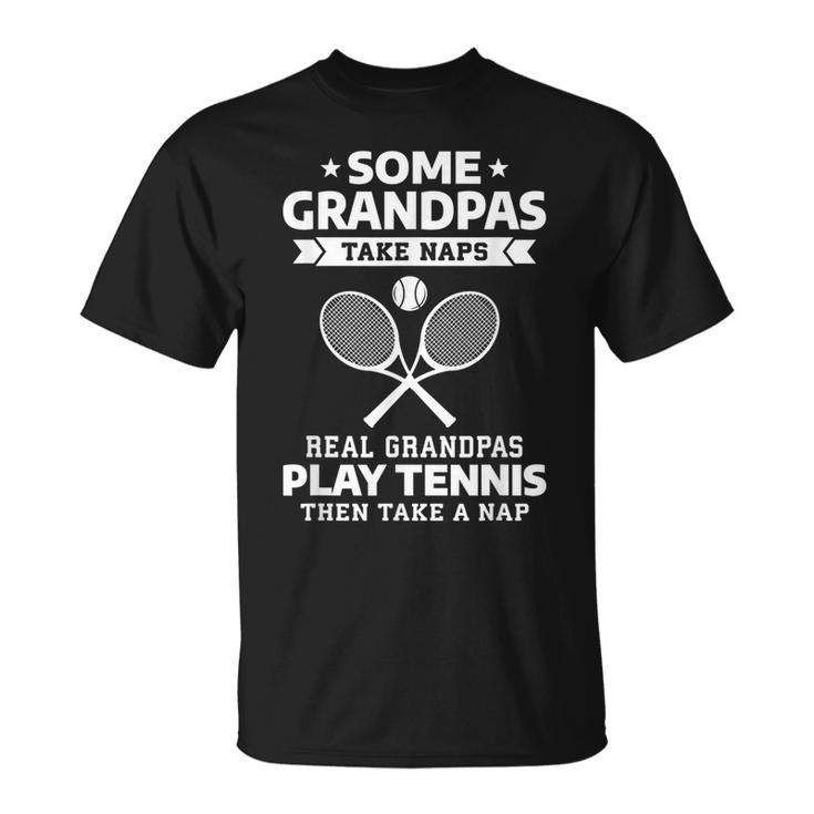 Some Grandpas Take Naps Real Grandpas Play Tennis  Unisex T-Shirt