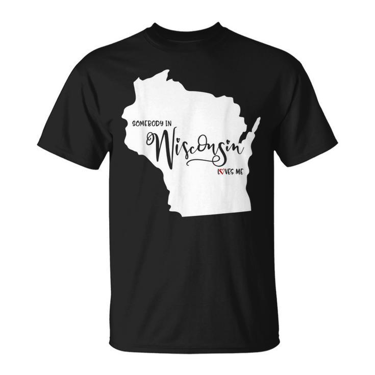 Somebody In Wisconsin Loves Me  Unisex T-Shirt