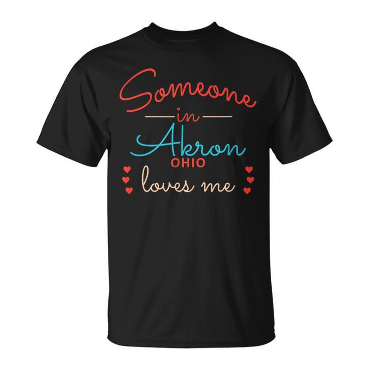 Someone In Akron Ohio Loves Me Unisex T-Shirt