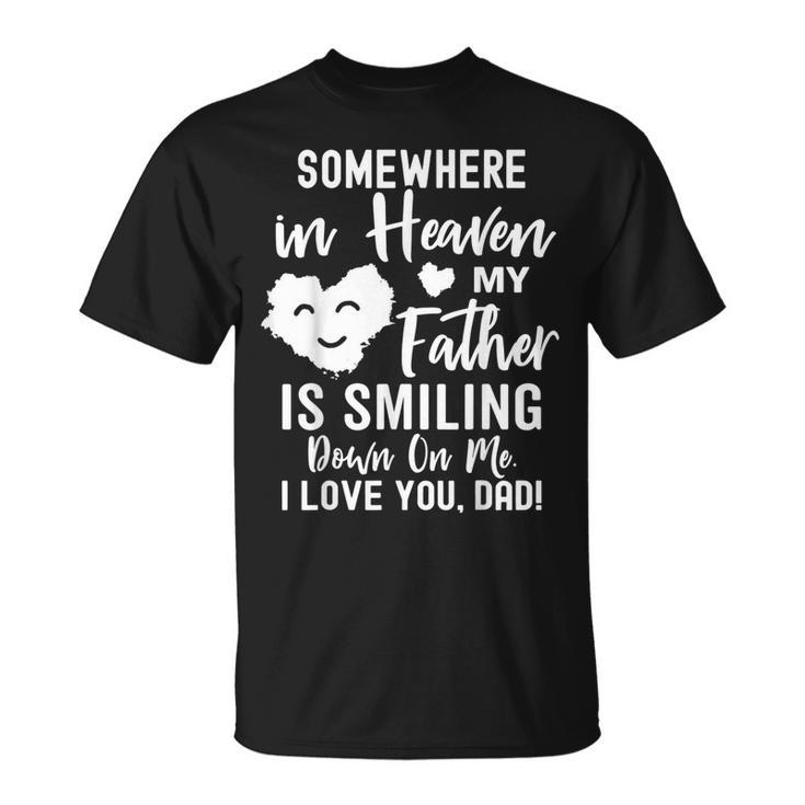 Somewhere In Heaven My Father Is Smiling Down On Me  Unisex T-Shirt