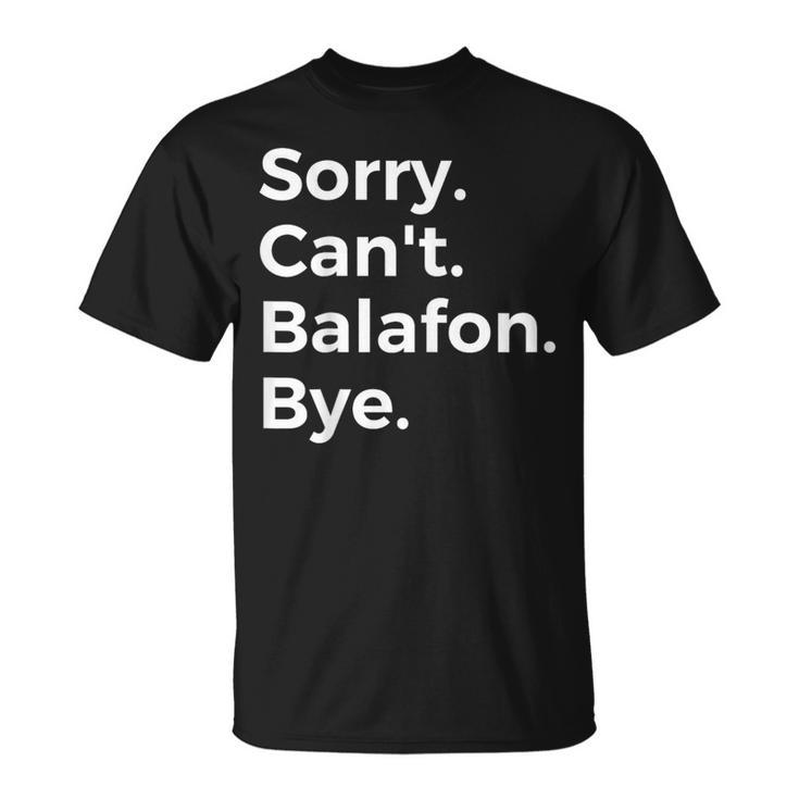 Sorry Can't Balafon Bye Musical Instrument Music Musical T-Shirt