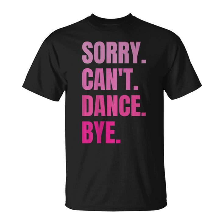 Sorry Can't Dance Bye Retro Dancer Dancing Dance Lover T-Shirt
