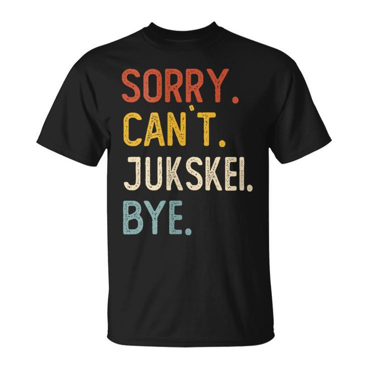 Sorry Can't Jukskei Bye Jukskei Lovers T-Shirt