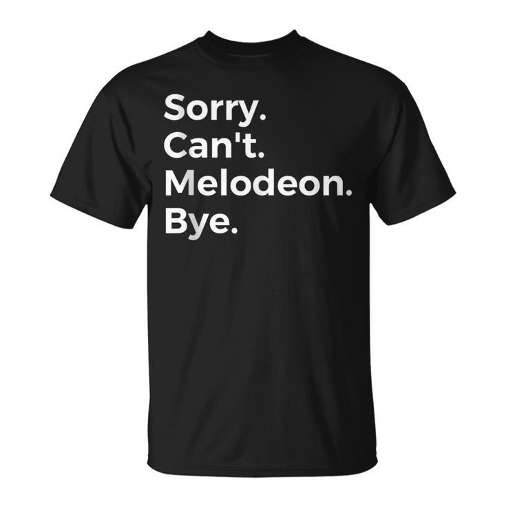 Sorry Can't Melodeon Bye Musical Instrument Music Musical T-Shirt