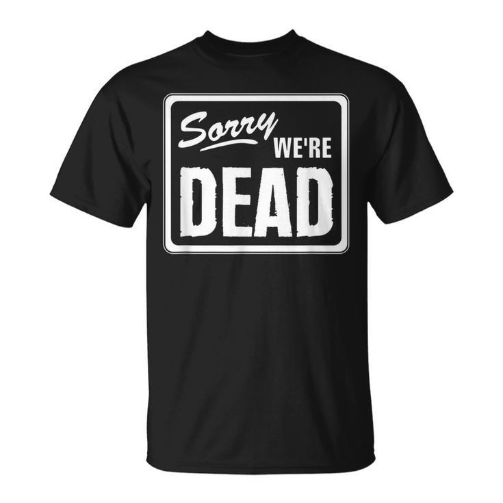 Sorry Were Dead Warning Scary Halloween Party T-shirt