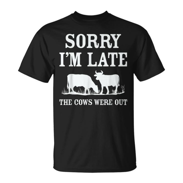 Sorry Im Late The Cows Were Out Funny Unisex T-Shirt