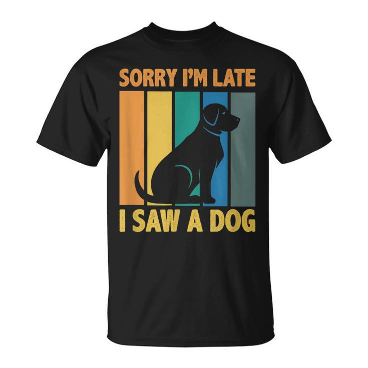 Sorry Im Late I Saw A Dog Puppy Lover Dog Owner T-shirt