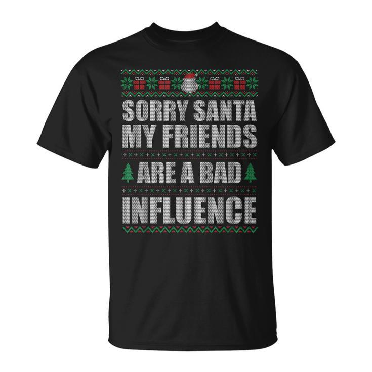 Sorry Santa Friends Bad Influence Ugly Christmas Sweater T-Shirt