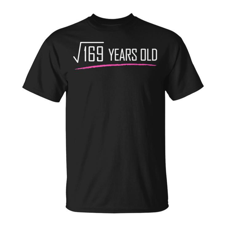 Square Root Of 169 Years Old  Funny 13Th Birthday Gift Unisex T-Shirt