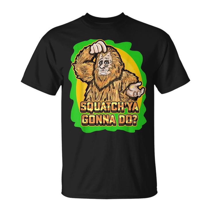 Squatch Ya Gonna Do Monkey Wild Animals  Unisex T-Shirt