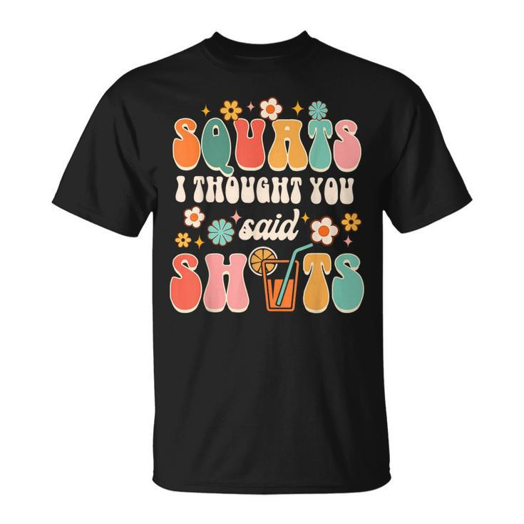 Squats I Thought You Said Shots Day Drinking Lover Drinker  Unisex T-Shirt