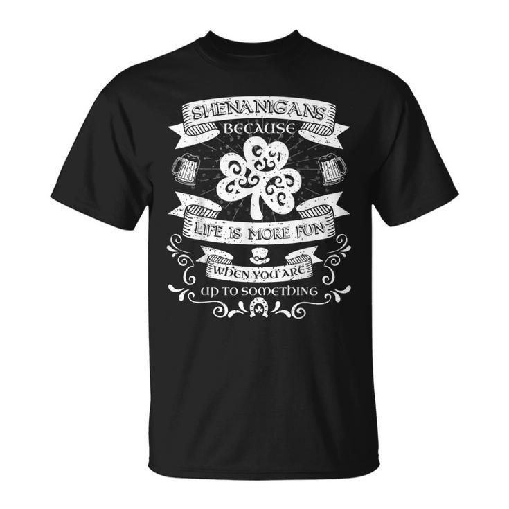 St Patricks Day Shenanigans Because Life Is More Fun Clover T-shirt