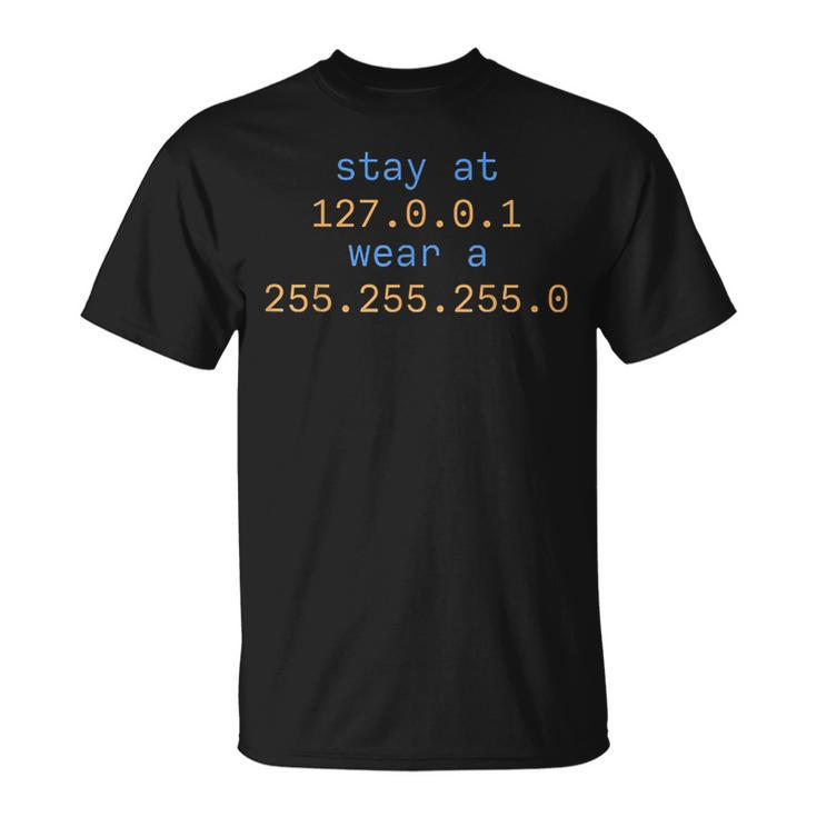 Stay At 127 0 0 1 Wear 255 255 255 0 Funny It Code IT Funny Gifts Unisex T-Shirt