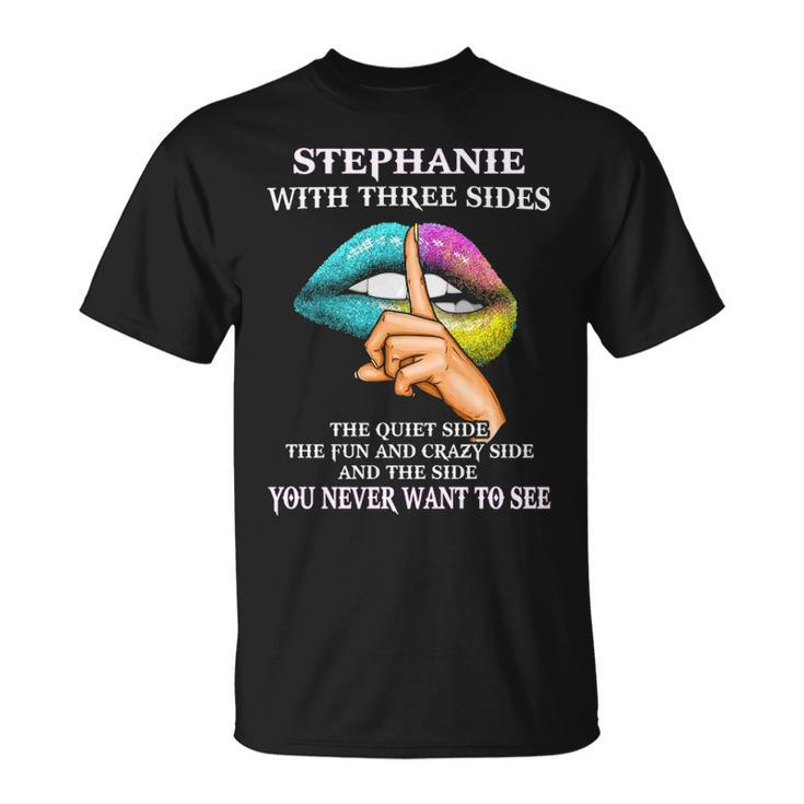 Stephanie Name Gift Stephanie With Three Sides Unisex T-Shirt