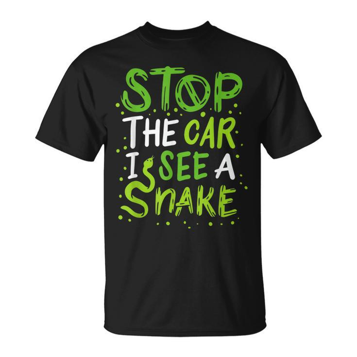 Stop The Car I See A Snake Funny Snake Lover Gift Gifts For Snake Lovers Funny Gifts Unisex T-Shirt