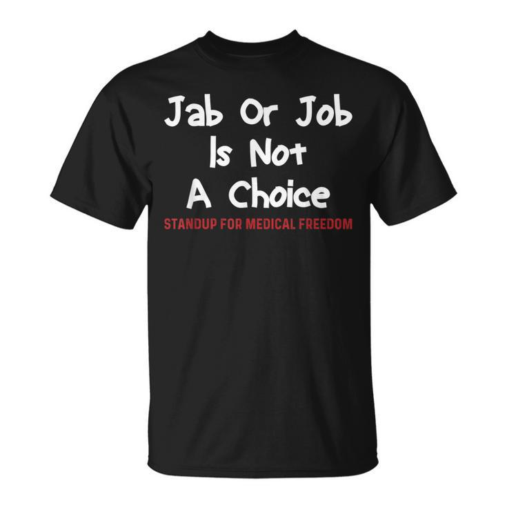 Stop The Mandate Jab Or Job Is Not A Choice Anti Vaccine Vax  Unisex T-Shirt