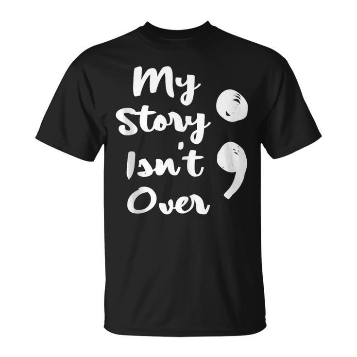 My Story Isnt Over Semicolon Mental Health Awareness Suicide T-Shirt