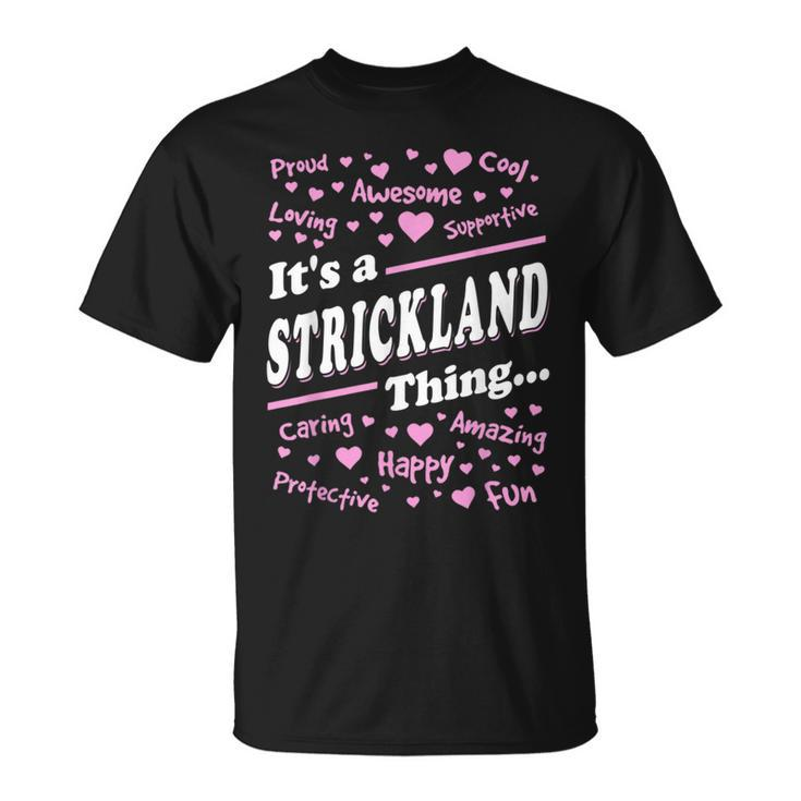Strickland Surname Last Name Family Its A Strickland Thing Funny Last Name Designs Funny Gifts Unisex T-Shirt
