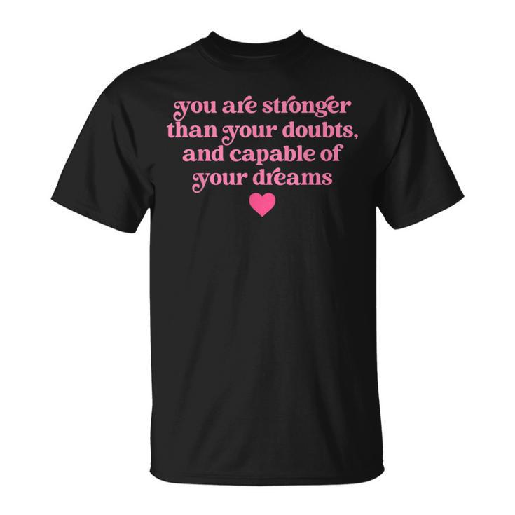 You Are Stronger Than Your Doubts And Capable Quote T-Shirt