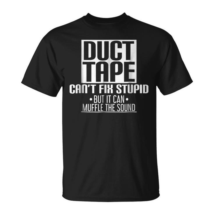 Stupid Duct Tape Cant Fix Stupid  Unisex T-Shirt