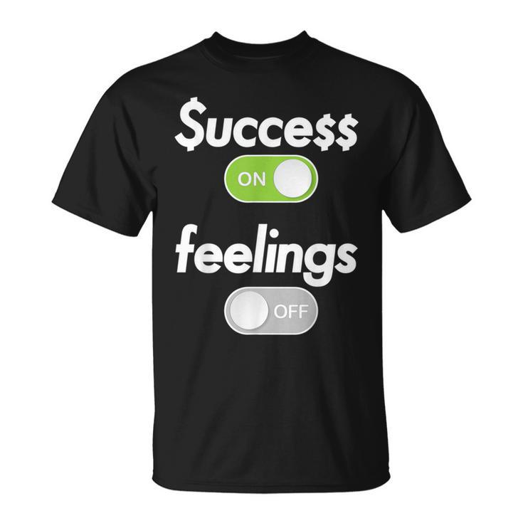 Success On Feelings Off T-Shirt