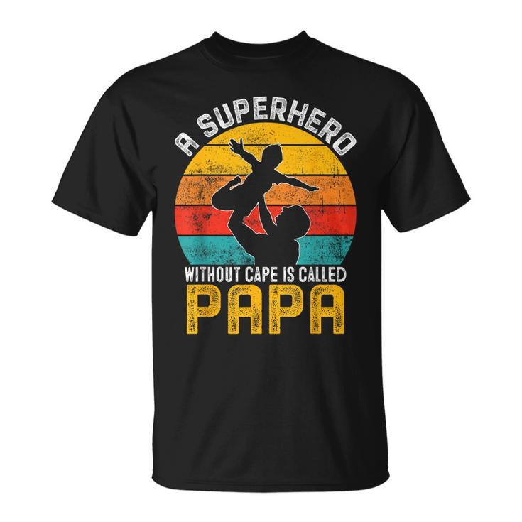Superhero Without Cape Called Papa Gifts Fathers Day Grandpa  Unisex T-Shirt