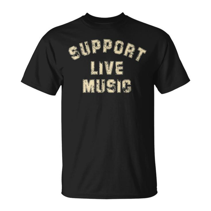 Support Live Music Musicians Concertgoers Music Lovers  Unisex T-Shirt