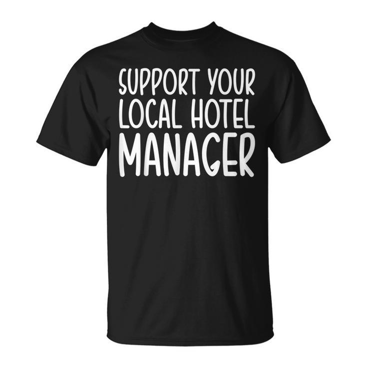 Support Your Local Hotel Manager T-Shirt