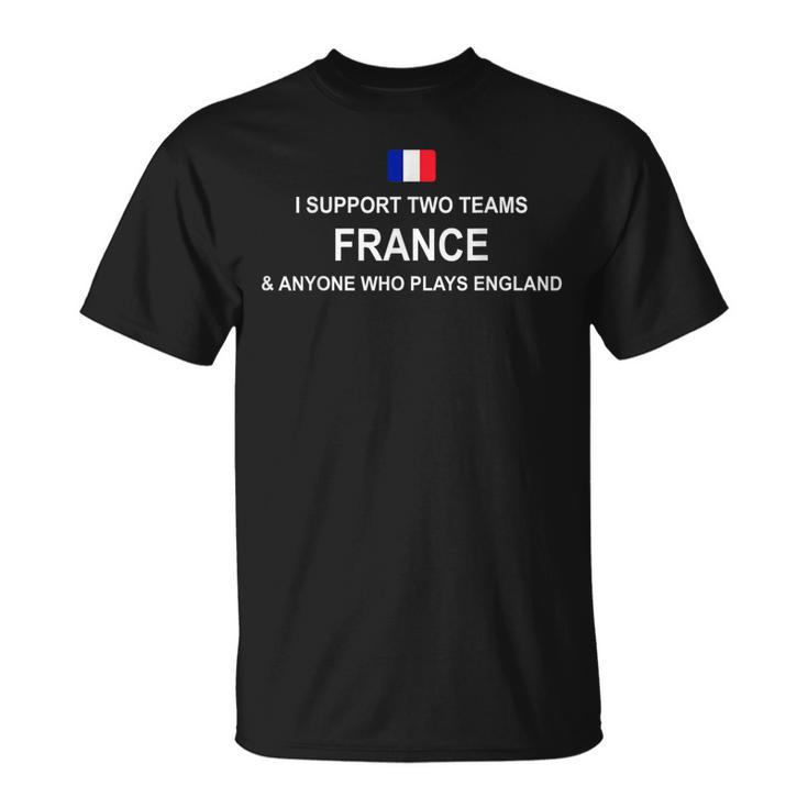 I Support Two Team France And Anyone Who Plays England T-Shirt